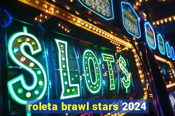 roleta brawl stars 2024